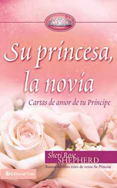 Su princesa novia: Cartas de amor de tu Príncipe (Su Princesa Serie) (Spanish Edition)