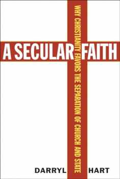 A Secular Faith: Why Christianity Favors the Separation of Church and State