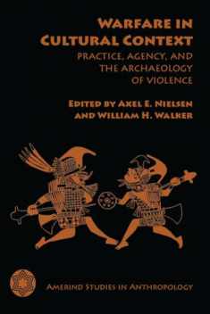 Warfare in Cultural Context: Practice, Agency, and the Archaeology of Violence (Amerind Studies in Archaeology)