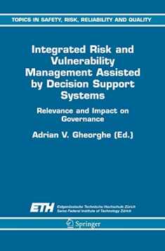 Integrated Risk and Vulnerability Management Assisted by Decision Support Systems: Relevance and Impact on Governance (Topics in Safety, Risk, Reliability and Quality, 8)