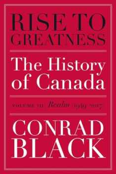 Rise to Greatness, Volume 3: Realm (1949-2017): The History of Canada From the Vikings to the Present