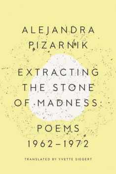 Extracting the Stone of Madness: Poems 1962 - 1972