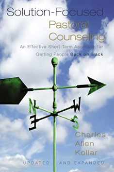 Solution-Focused Pastoral Counseling: An Effective Short-Term Approach for Getting People Back on Track