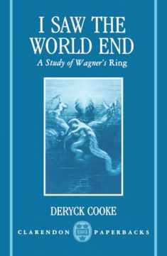 I Saw the World End: A Study of Wagner's Ring (Clarendon Paperbacks)
