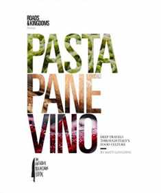 Pasta, Pane, Vino: Deep Travels Through Italy's Food Culture (Roads & Kingdoms Presents)