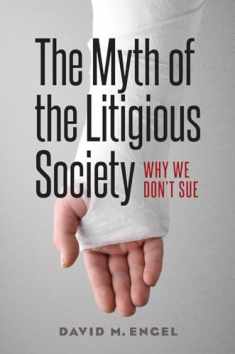 The Myth of the Litigious Society: Why We Don't Sue (Chicago Series in Law and Society)