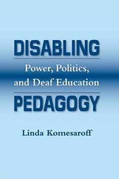 Disabling Pedagogy: Power, Politics, and Deaf Education