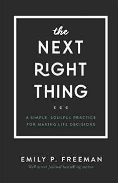 The Next Right Thing: A Simple, Soulful Practice for Making Life Decisions