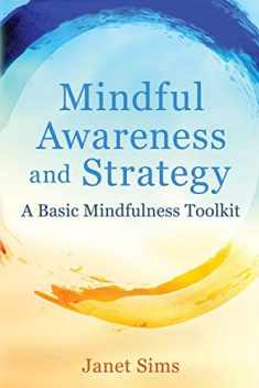 Mindful Awareness and Strategy: A Basic Mindfulness Toolkit
