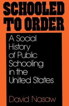 Schooled to Order: A Social History of Public Schooling in the United States