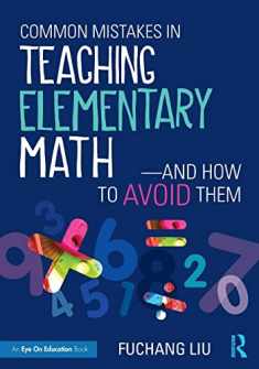 Common Mistakes in Teaching Elementary Math—And How to Avoid Them