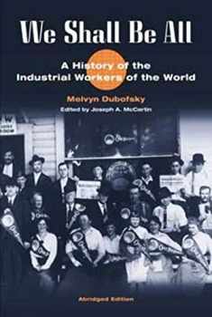 We Shall Be All: A History of the Industrial Workers of the World (abridged ed.) (The Working Class in American History)