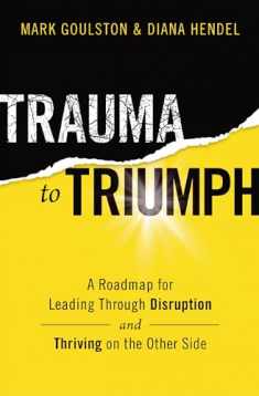 Trauma to Triumph: A Roadmap for Leading Through Disruption (and Thriving on the Other Side)