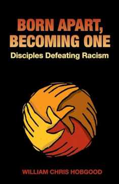 Born Apart, Becoming One: Disciples Defeating Racism