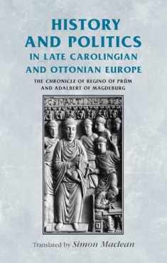History and politics in late Carolingian and Ottonian Europe: The Chronicle of Regino of Prüm and Adalbert of Magdeburg (Manchester Medieval Sources)