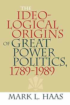 The Ideological Origins of Great Power Politics, 1789–1989 (Cornell Studies in Security Affairs)