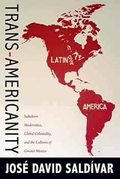 Trans-Americanity: Subaltern Modernities, Global Coloniality, and the Cultures of Greater Mexico (New Americanists)