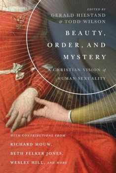 Beauty, Order, and Mystery: A Christian Vision of Human Sexuality (Center for Pastor Theologians Series)