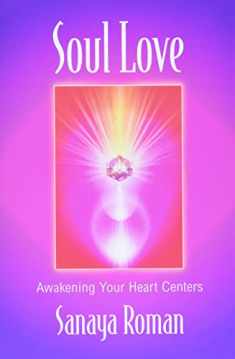 Soul Love: Awakening Your Heart Centers (Sanaya Roman)