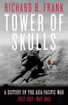 Tower of Skulls: A History of the Asia-Pacific War: July 1937-May 1942