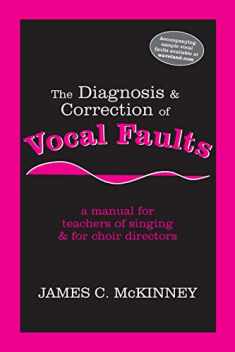The Diagnosis and Correction of Vocal Faults: A Manual for Teachers of Singing and for Choir Directors