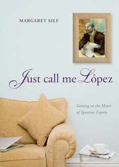 Just Call Me Lopez: Getting to the Heart of Ignatius Loyola