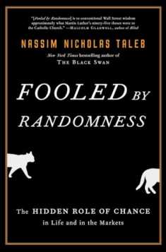 Fooled by Randomness: The Hidden Role of Chance in Life and in the Markets (Incerto)