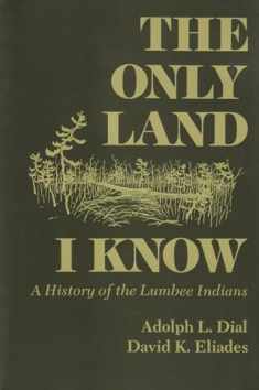 The Only Land I Know: A History of the Lumbee Indians (The Iroquois and Their Neighbors)