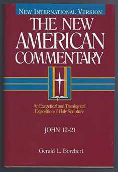 John 12-21: An Exegetical and Theological Exposition of Holy Scripture (Volume 25) (The New American Commentary)