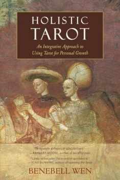 Holistic Tarot: An Integrative Approach to Using Tarot for Personal Growth