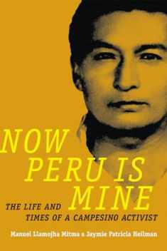 Now Peru Is Mine: The Life and Times of a Campesino Activist (Narrating Native Histories)