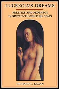 Lucrecia's Dreams: Politics and Prophecy in Sixteenth-Century Spain