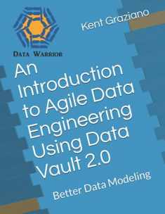 An Introduction to Agile Data Engineering Using Data Vault 2.0: Better Data Modeling