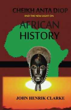 Cheikh Anta Diop And the New Light on African History
