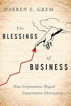 The Blessings of Business: How Corporations Shaped Conservative Christianity