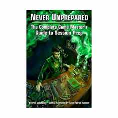 Never Unprepared: The Complete Game Master's Guide to Session Prep (EGP42003)