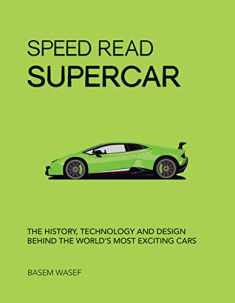 Speed Read Supercar: The History, Technology and Design Behind the World’s Most Exciting Cars (Volume 6) (Speed Read, 6)