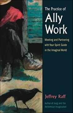 The Practice of Ally Work: Meeting and Partnering with Your Spirit Guide in the Imaginal World (Jung on the Hudson Books)