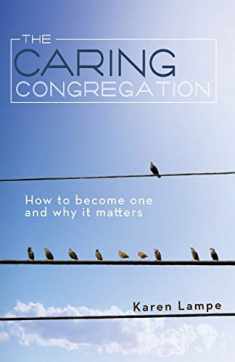 The Caring Congregation: How to Become One and Why it Matters