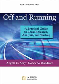 Off and Running: A Practical Guide to Legal Research, Analysis, and Writing (Aspen Coursebook Series)