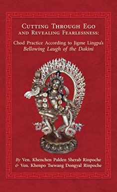 Cutting Through Ego and Revealing Fearlessness: Chod Practice According to Jigme Lingpa’s Bellowing Laugh of the Dakini