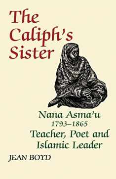 The Caliph's Sister: Nana Asma'u, 1793-1865, Teacher, Poet and Islamic Leader