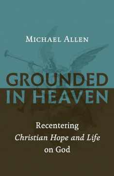 Grounded in Heaven: Recentering Christian Hope and Life on God