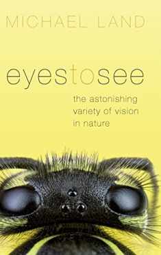 Eyes to See: The Astonishing Variety of Vision in Nature