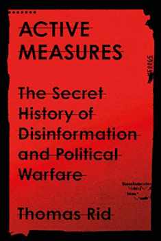 Active Measures: The Secret History of Disinformation and Political Warfare