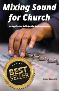 Mixing Sound for Church: An Application Guide for the Audio Technician