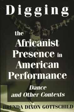 Digging the Africanist Presence in American Performance: Dance and Other Contexts