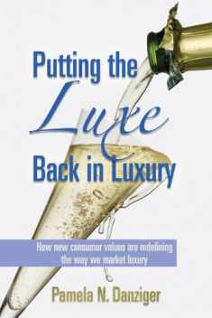Putting the Luxe Back in Luxury: How New Consumer Values are Redefining the Way We Market Luxury