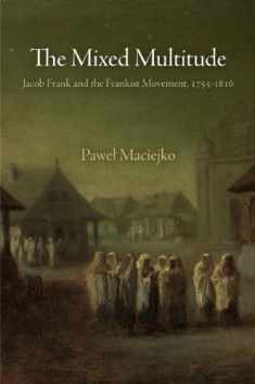 The Mixed Multitude: Jacob Frank and the Frankist Movement, 1755-1816 (Jewish Culture and Contexts)