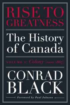 Rise to Greatness, Volume 1: Colony (1000-1867): The History of Canada From the Vikings to the Present